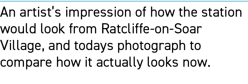 An artist’s impression of how the station would look from Ratcliffe on Soar Village, and todays photograph to compare...