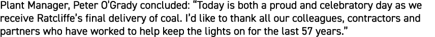 Plant Manager, Peter O’Grady concluded: “Today is both a proud and celebratory day as we receive Ratcliffe’s final de...