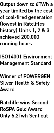 Output down to 6TWh a year limited by the cost of coal fired generation (lowest in Ratcliffes history) Units 1, 2 & 3...
