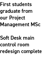 First students graduate from our Project Management MSc Soft Desk main control room redesign complete​ 