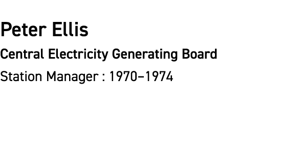 Peter Ellis Central Electricity Generating Board Station Manager : 1970–1974