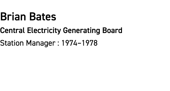 Brian Bates Central Electricity Generating Board Station Manager : 1974–1978