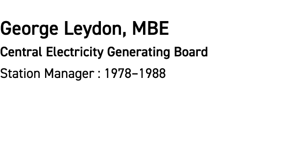 George Leydon, MBE Central Electricity Generating Board Station Manager : 1978–1988