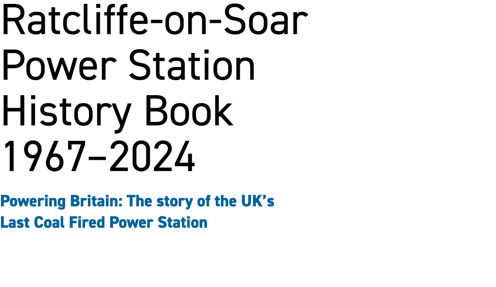 Ratcliffe on Soar Power Station History Book 1967–2024 Powering Britain: The story of the UK’s Last Coal Fired Power ...